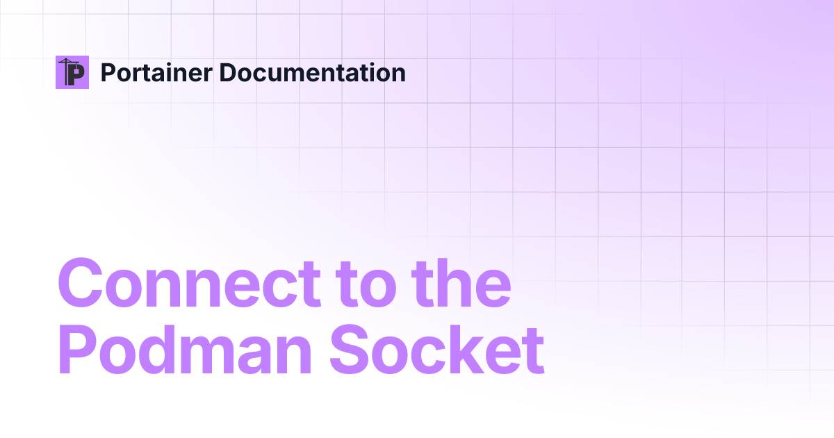Connect to the Podman Socket | 2.27 LTS | Portainer Documentation