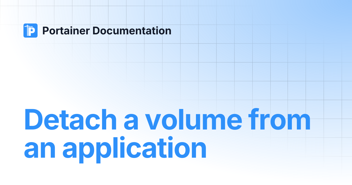 Detach a volume from an application | 2.43 STS | Portainer Documentation