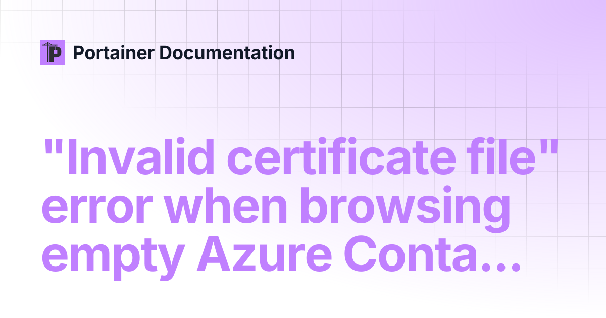 "Invalid certificate file" error when browsing empty Azure Container ...