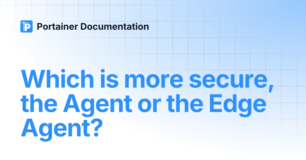 Which is more secure, the Agent or the Edge Agent? | 2.43 STS ...