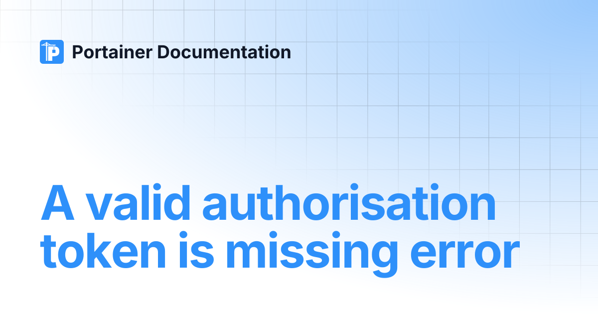 A valid authorisation token is missing error | 2.43 STS | Portainer ...