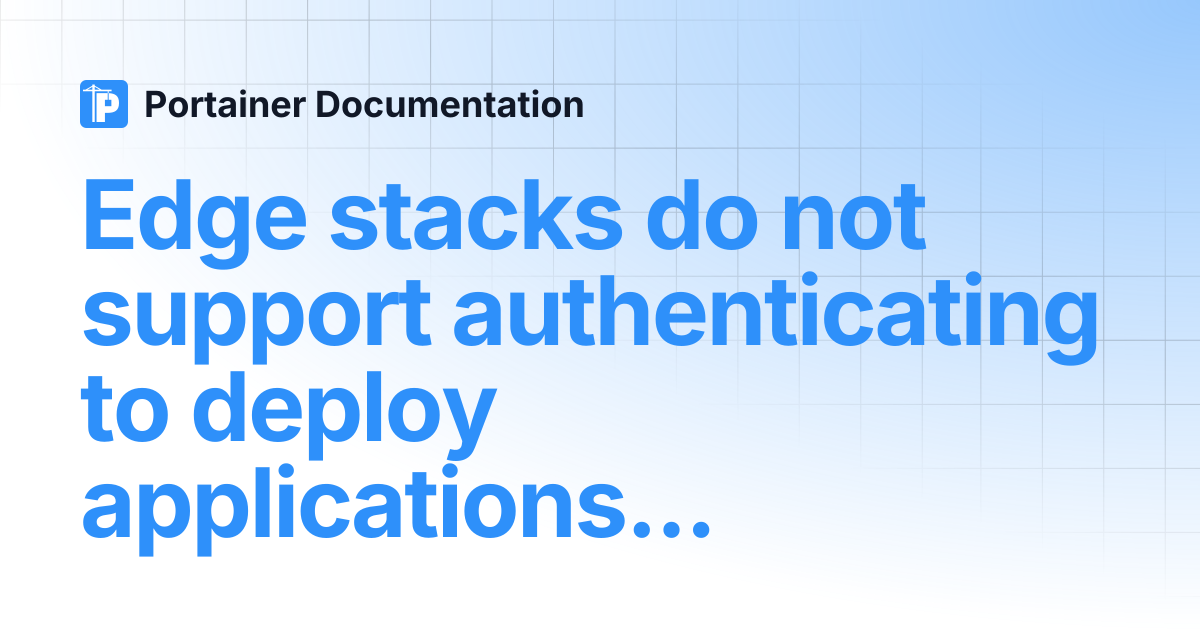 Edge stacks do not support authenticating to deploy applications from ...