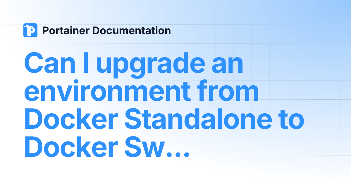 Can I upgrade an environment from Docker Standalone to Docker Swarm ...