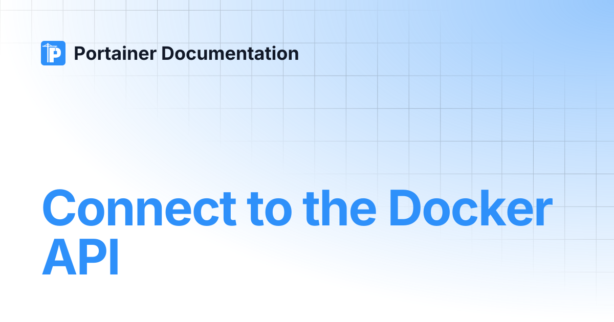 Connect to the Docker API | 2.43 STS | Portainer Documentation