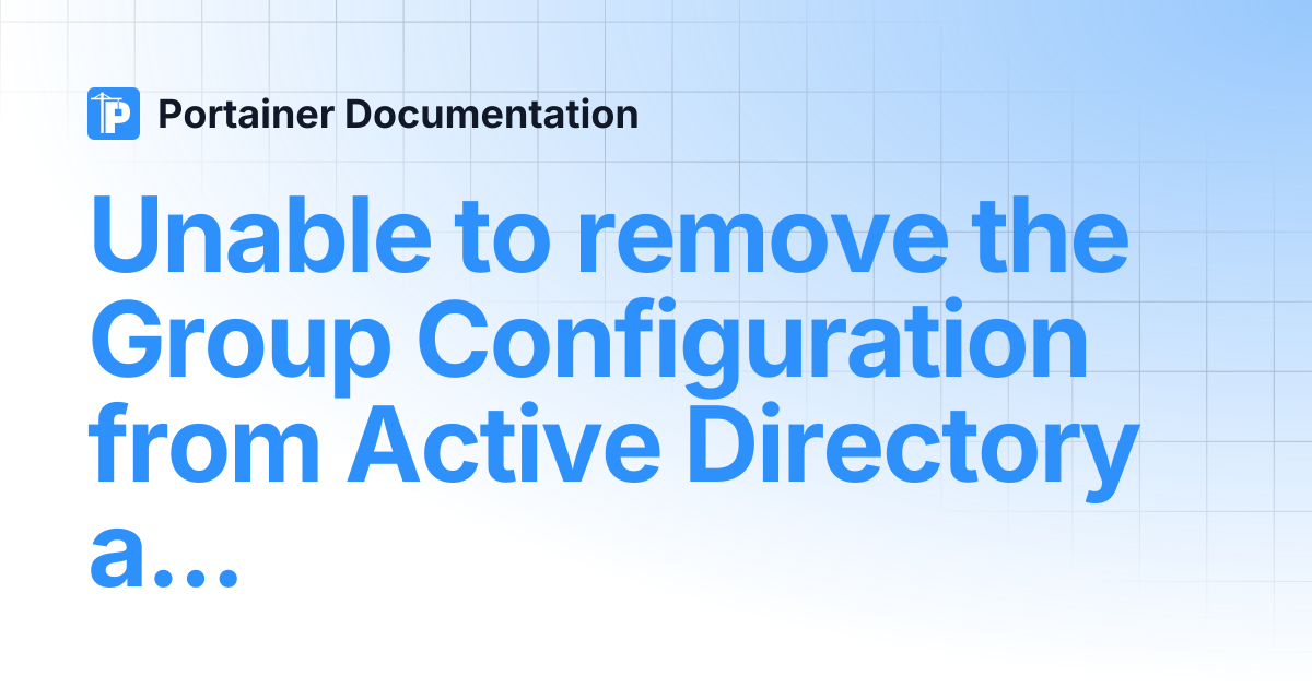 Unable to remove the Group Configuration from Active Directory ...
