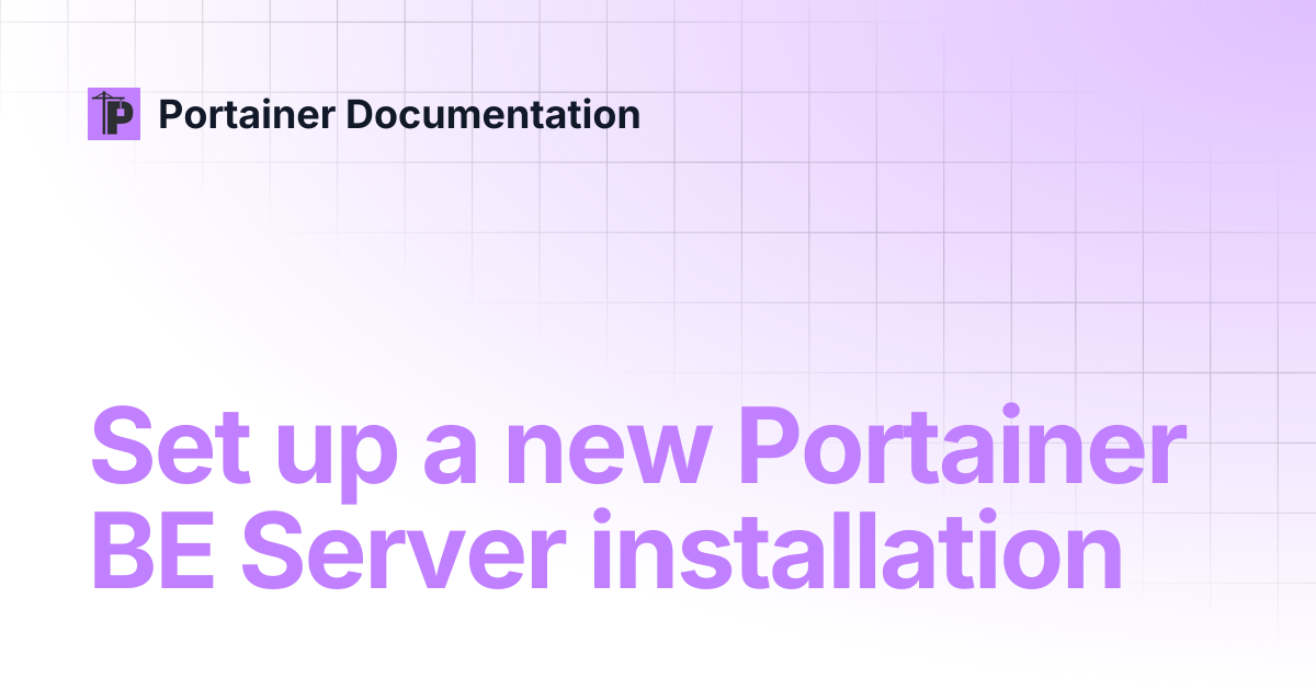Set Up A New Portainer Be Server Installation Portainer Documentation