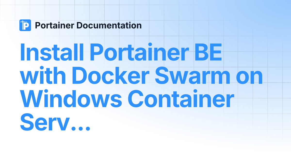 Install Portainer BE with Docker Swarm on Windows Container Service ...