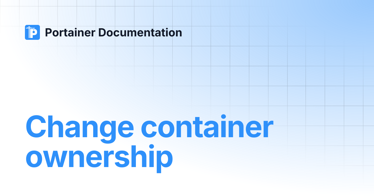 Change container ownership | Portainer Documentation