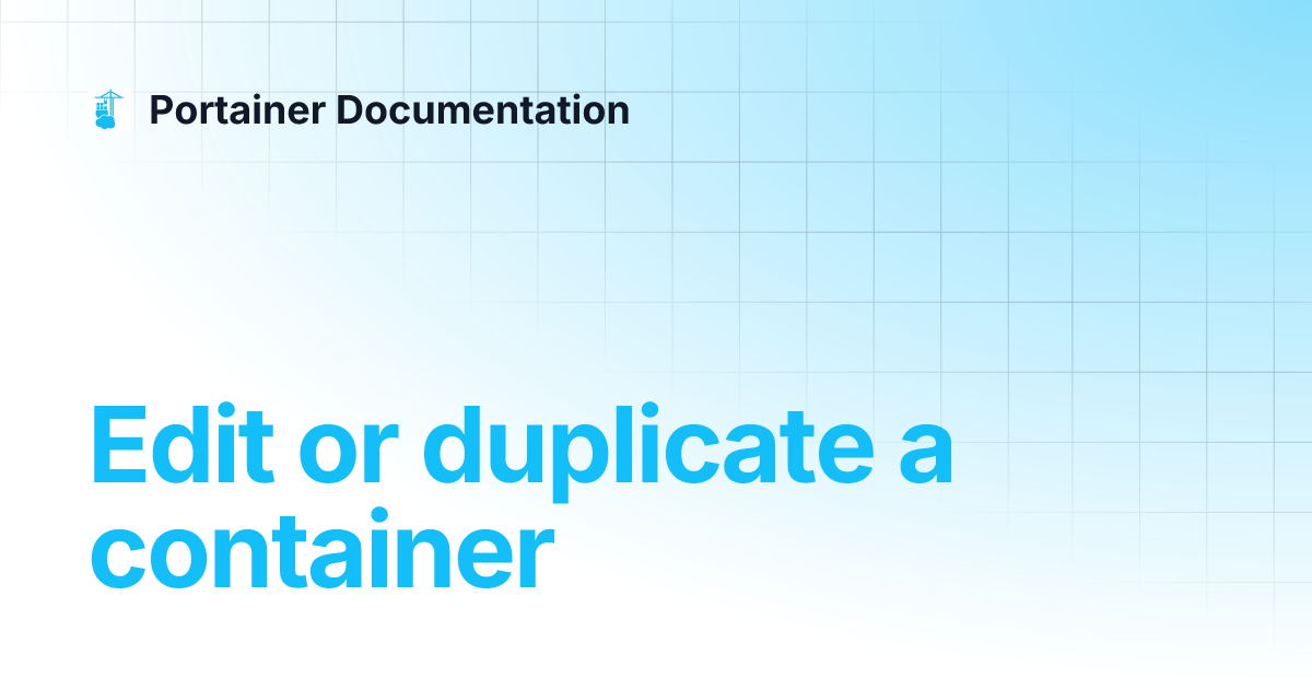 Edit or duplicate a container | Portainer Documentation