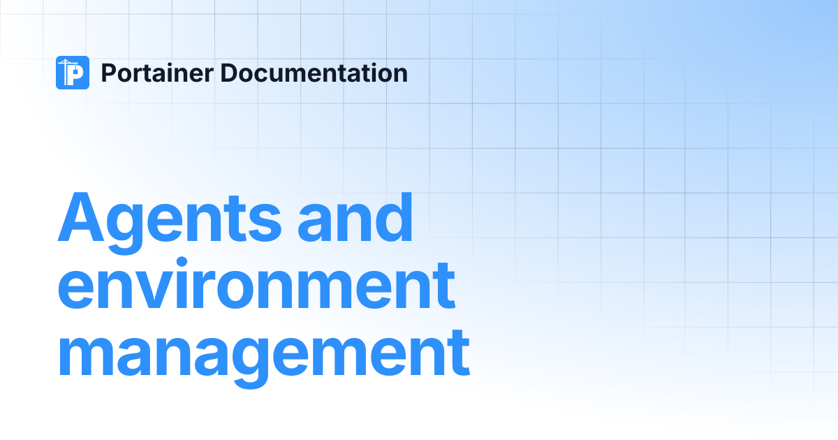 Agents and environment management | Portainer Documentation