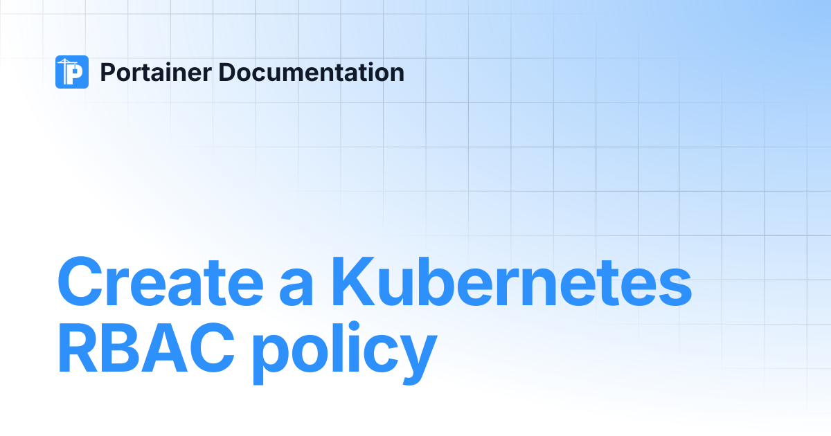 Create a Kubernetes RBAC policy | Portainer Documentation