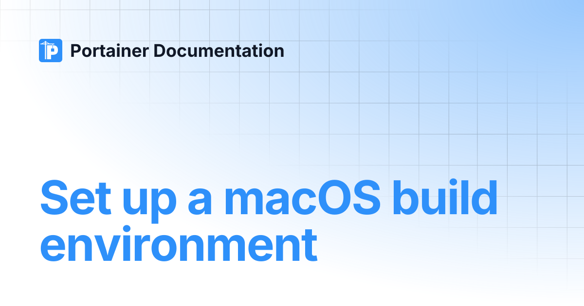 Set up a macOS build environment | Portainer Documentation