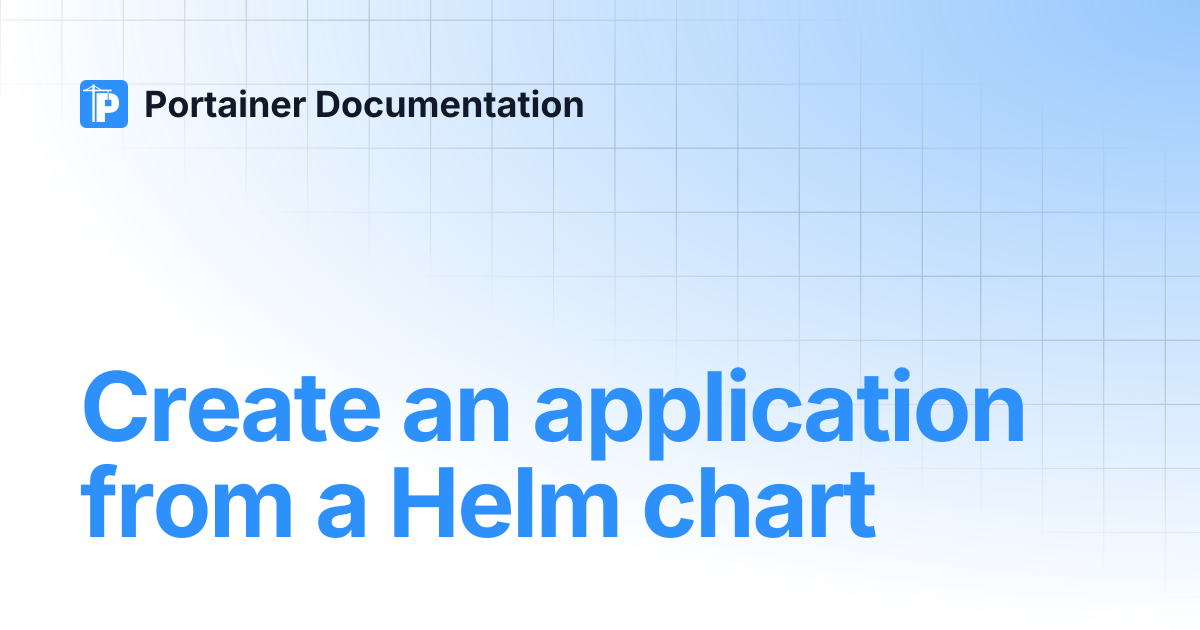 Create an application from a Helm chart | Portainer Documentation