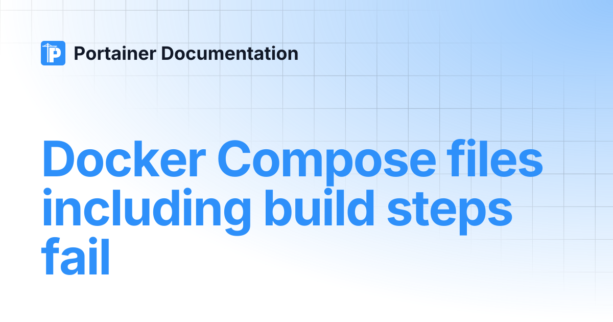 Docker Compose files including build steps fail | Portainer Documentation