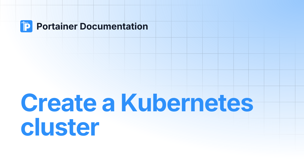 Create a Kubernetes cluster | Portainer Documentation